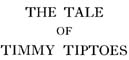 03_Tale_of_Timmy_Tiptoes